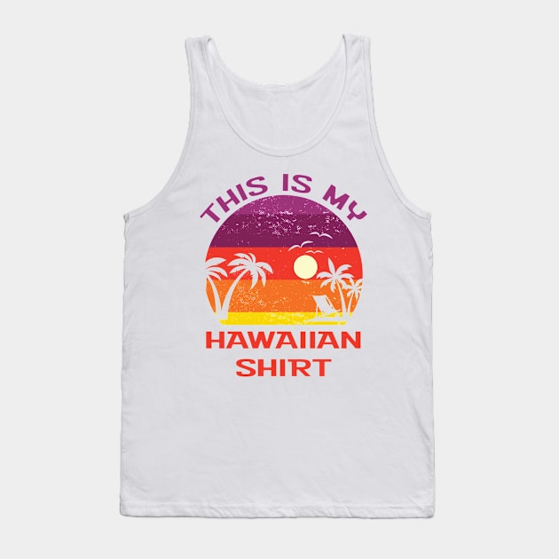 This is My Hawaiian Shirt Tank Top by Scott Richards